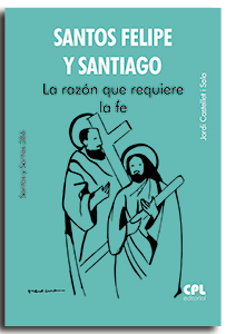 Portada Santos Felipe y Santiago. La razón que requiere la fe